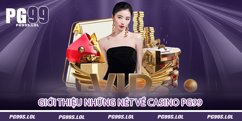 Giới thiệu những nét về Casino PG99 