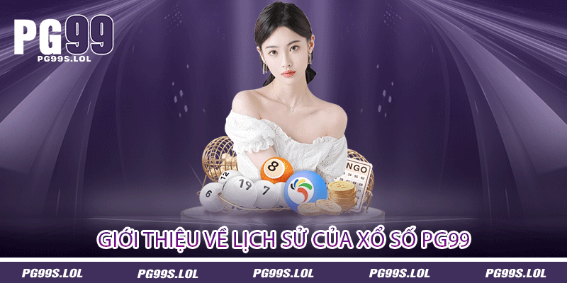 Giới thiệu về lịch sử của Xổ số PG99
